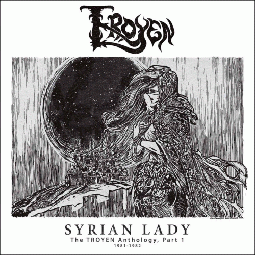 Troyen : Syrian Lady - The Troyen Anthology, Part 1 (1981-1982)